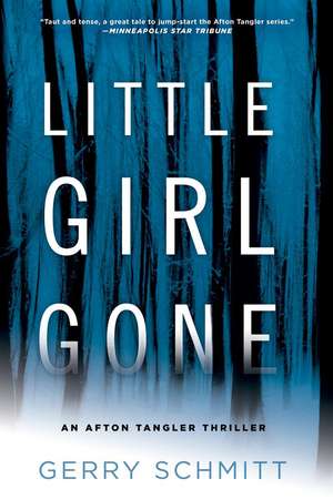 Little Girl Gone: An Afton Tangler Thriller de Gerry Schmitt