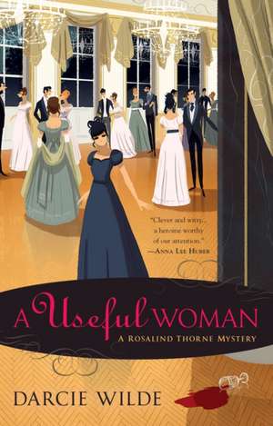 A Useful Woman: A Regency Mystery de Darcie Wilde