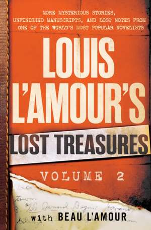 Louis l'Amour's Lost Treasures: Volume 2: More Mysterious Stories, Unfinished Manuscripts, and Lost Notes from One of the World's Most Popular Novelis de Louis L'Amour