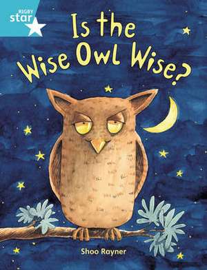 Rigby Star Guided 2, Turquoise Level: Is the Wise Owl Wise? Pupil Book (single) de Shoo Rayner