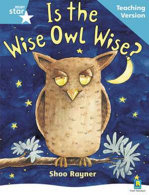 Rigby Star Guided Reading Turquoise Level: Is the wise owl wise? Teaching Version