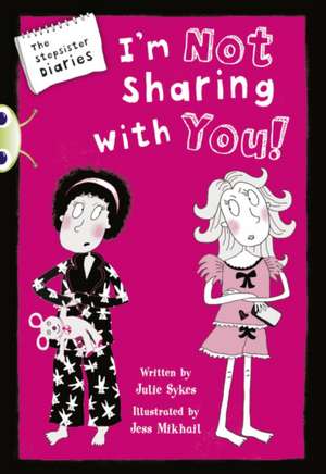 Bug Club Independent Fiction Year 5 Blue A The Stepsister Diaries: Im Not Sharing With You de Julie Sykes