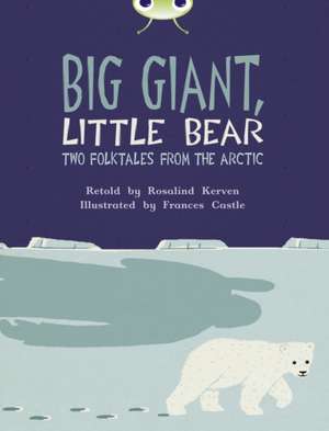 Bug Club Independent Fiction Year 3 Brown B Big Giant, Little Bear de Rosalind Kerven