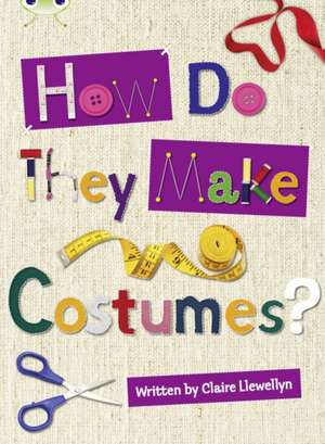 Bug Club Independent Non Fiction Year 3 Brown A How Do They Make ..... Costumes de Claire Llewellyn