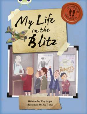 Bug Club Independent Non Fiction Blue B My Life in the Blitz de Roy Apps