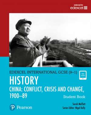 Pearson Edexcel International GCSE (9-1) History: Conflict, Crisis and Change: China, 1900-1989 Student Book de Sarah Moffatt