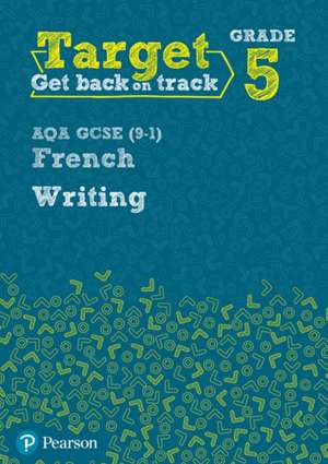 Target Grade 5 Writing AQA GCSE (9-1) French Workbook de Daniele Bourdais