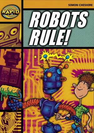 Rapid Reading: Robots Rule (Stage 4, Level 4A) de Simon Cheshire