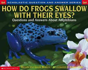 Scholastic Question & Answer: How Do Frogs Swallow with Their Eyes? de Melvin Berger