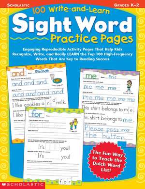 100 Write-And-Learn Sight Word Practice Pages: Engaging Reproducible Activity Pages That Help Kids Recognize, Write, and Really Learn the Top 100 High de Scholastic Teaching Resources