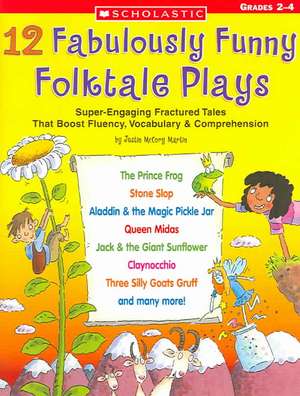 12 Fabulously Funny Folktale Plays: Boost Fluency, Vocabulary, and Comprehension! de Justin McCory Martin