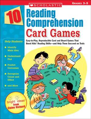 10 Reading Comprehension Card Games: Easy-To-Play, Reproducible Card and Board Games That Boost Kids' Reading Skills-And Help Them Succeed on Tests de Elaine Richard