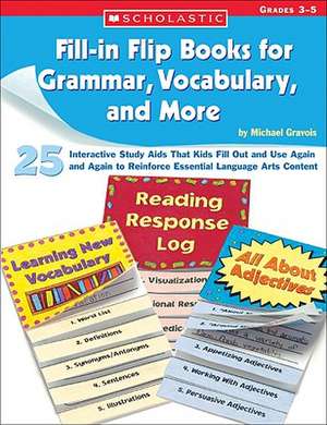 Fill-In Flip Books for Grammar, Vocabulary, and More: Grades 3-5 de Michael Gravois