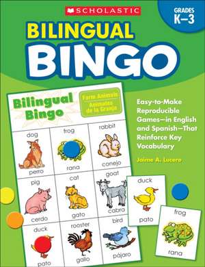 Bilingual Bingo, Grades K-3: Easy-To-Make Reproducible Games--In English and Spanish--That Reinforce Key Vocabulary for Emergent Readers and Englis de Jaime A. Lucero