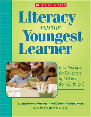 Literacy and the Youngest Learner: Best Practices for Educators of Children from Birth to 5 de Susan V. Bennett-Armistead