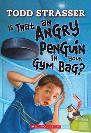 Is That an Angry Penguin in Your Gym Bag? de Todd Strasser