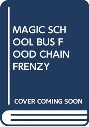 MAGIC SCHOOL BUS FOOD CHAIN FRENZY de SCHOLASTIC