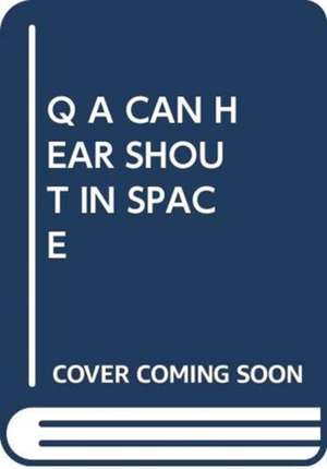 SCHOLASTIC: Q A CAN HEAR SHOUT IN SPACE de SCHOLASTIC