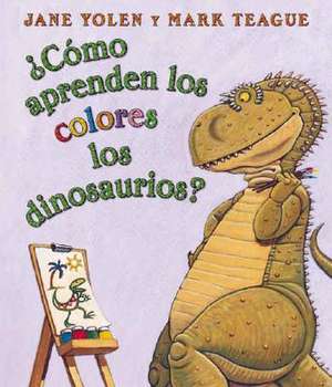 ¿Cómo Aprenden Los Colores Los Dinosaurios? (How Do Dinosaurs Learn Their Colors?) de Jane Yolen