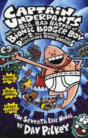 Big, Bad Battle of the Bionic Booger Boy Part Two:The Revenge of the Ridiculous Robo-Boogers de Dav Pilkey