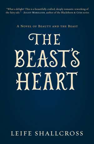 The Beast's Heart: A Novel of Beauty and the Beast de Leife Shallcross