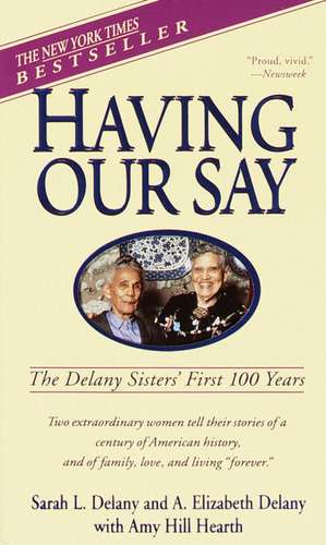 Having Our Say: The Delany Sisters' First 100 Years de Sarah Louise Delany