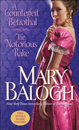 A Counterfeit Betrothal/The Notorious Rake de Mary Balogh