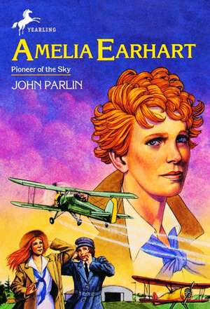 Amelia Earhart: Pioneer in the Sky de John Parlin