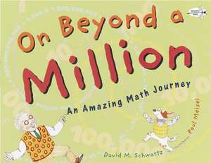 On Beyond a Million: An Amazing Math Journey de Schawartz David M