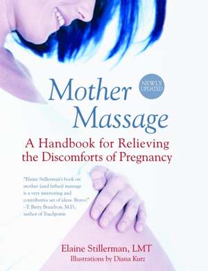 Mother Massage: A Handbook for Relieving the Discomforts of Pregnancy de Elaine Stillerman