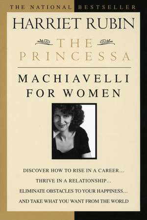 The Princessa: Machiavelli for Women de Harriet Rubin