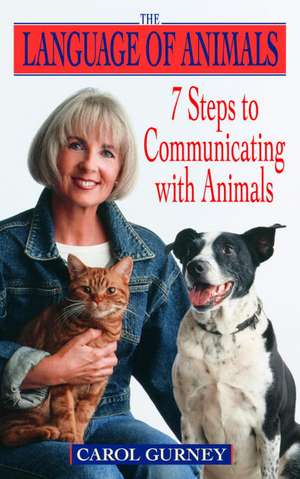 The Language of Animals: 7 Steps to Communicating with Animals de Carol Gurney