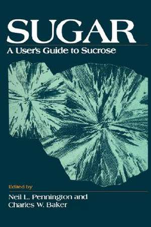 Sugar: User's Guide To Sucrose de Neil L. Pennington