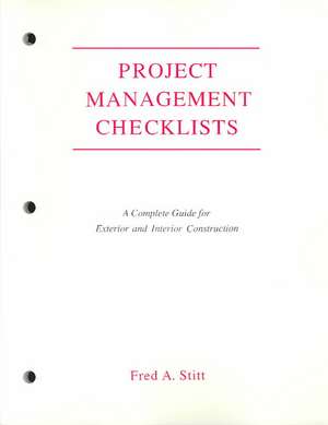 Project Management Checklist: A Complete Guide For Exterior and Interior Construction de Fred Stitt