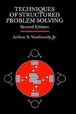 Techniques of Structured Problem Solving de Arthur B. VanGundy