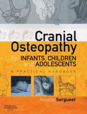 Cranial Osteopathy for Infants, Children and Adolescents: A Practical Handbook de Nicette Sergueef