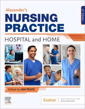 Alexander's Nursing Practice: Hospital and Home de Ian Peate