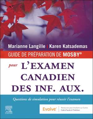 GUIDE DE PRÉPARATION DE MOSBY® à l'examen canadien des inf. aux.: Exemples de questions pour réussir l'examen de Marianne Langille