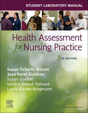 Student Laboratory Manual for Health Assessment for Nursing Practice de Susan Fickertt Wilson