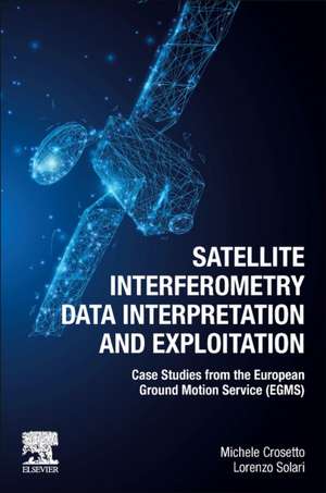 Satellite Interferometry Data Interpretation and Exploitation: Case Studies from the European Ground Motion Service (EGMS) de Michele Crosetto