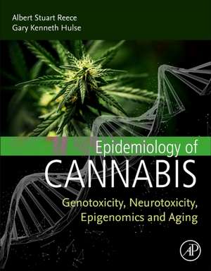 Epidemiology of Cannabis: Genotoxicity, Neurotoxicity, Epigenomics and Aging de Albert Stuart Reece