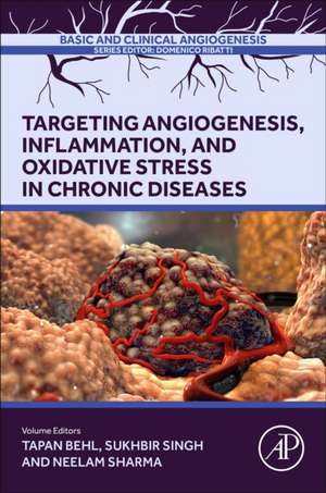 Targeting Angiogenesis, Inflammation and Oxidative Stress in Chronic Diseases: Angiogenesis, Inflammation and Oxidative Stress in Chronic Diseases de Tapan Behl