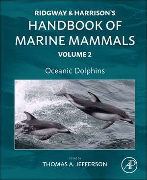 Oceanic Dolphins: Ridgway and Harrison's Handbook of Marine Mammals, Volume 2 de Thomas Allen Jefferson