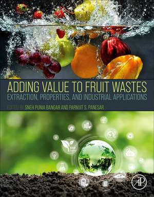 Adding Value to Fruit Wastes: Extraction, Properties, and Industrial Applications de Sneh Punia Bangar