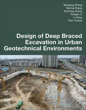 Design of Deep Braced Excavation in Urban Geotechnical Environments de Wengang Zhang