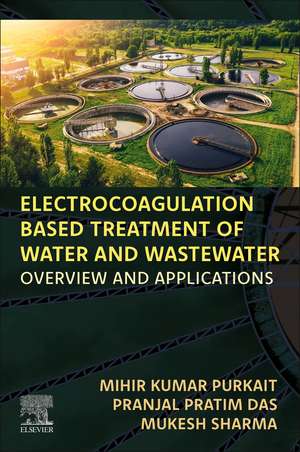 Electrocoagulation Based Treatment of Water and Wastewater: Overview and Applications de Mihir Kumar Purkait