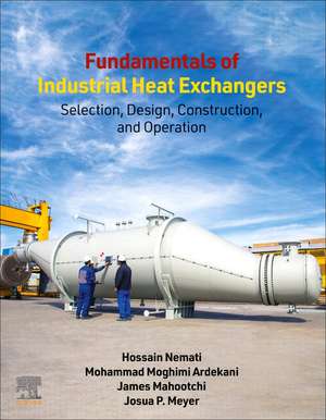 Fundamentals of Industrial Heat Exchangers: Selection, Design, Construction, and Operation de Hossain Nemati