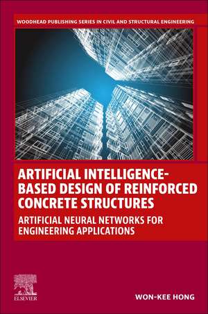 Artificial Intelligence-Based Design of Reinforced Concrete Structures: Artificial Neural Networks for Engineering Applications de Won-Kee Hong