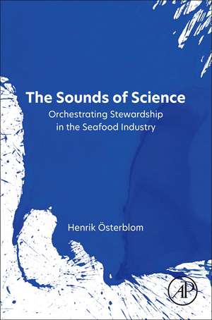 The Sounds of Science: Orchestrating Stewardship in the Seafood Industry de Henrik Österblom