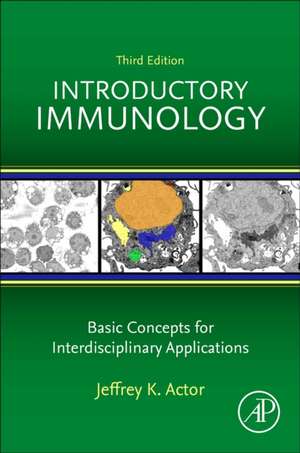 Introductory Immunology: Basic Concepts for Interdisciplinary Applications de Jeffrey K. Actor